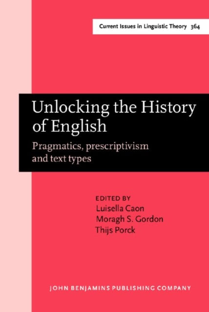 Unlocking the History of English: Pragmatics, prescriptivism and text types. Selected papers from the 21st ICEHL