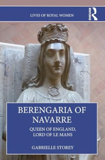 Berengaria of Navarre: Queen of England, Lord of Le Mans