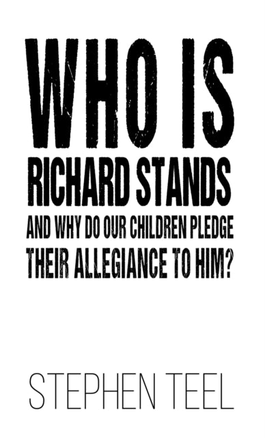 Who is Richard Stands and Why Do Our Children Pledge Their Allegiance to Him?