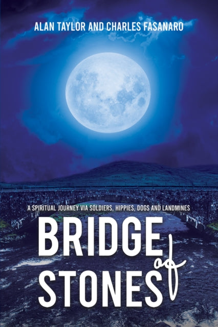 Bridge of Stones: A Spiritual Journey via Soldiers, Hippies, Dogs and Landmines