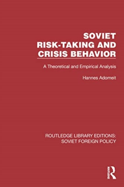 Soviet Risk-Taking and Crisis Behavior: A Theoretical and Empirical Analysis