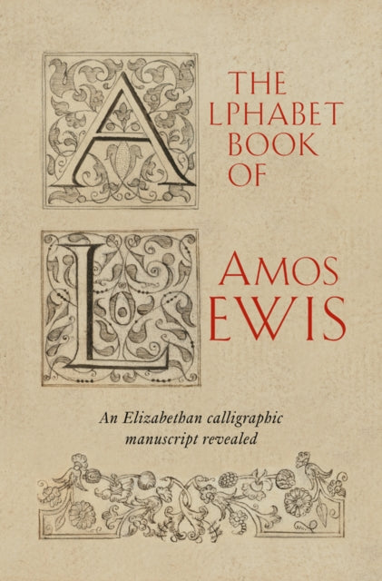 The Alphabet Book of Amos Lewis: An Elizabethan Calligraphic Manuscript Revealed