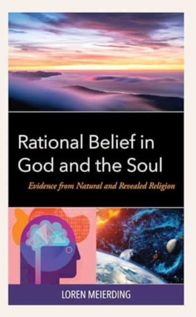 Rational Belief in God and the Soul: Evidence from Natural and Revealed Religion