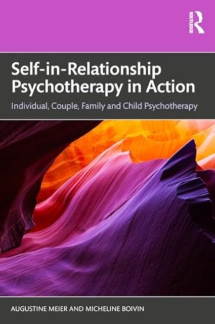 Self-in-Relationship Psychotherapy in Action: Individual, Couple, Family and Child Psychotherapy