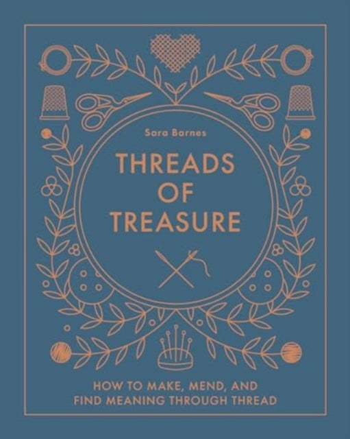 Threads of Treasure: How to Make, Mend, and Find Meaning through Thread