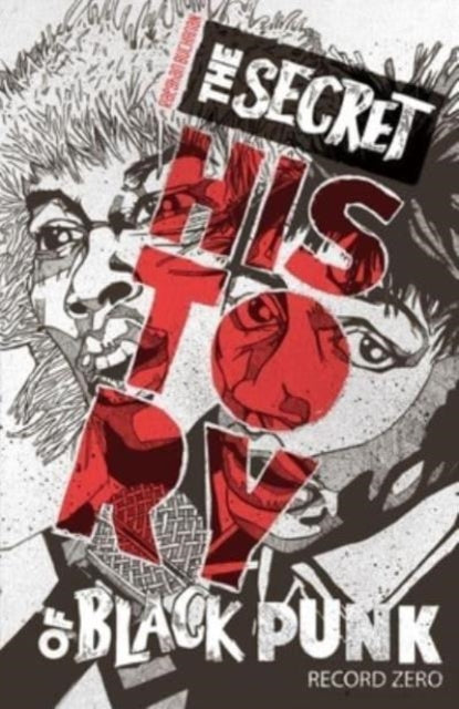 The Secret History of Black Punk: Record Zero (New Edition)