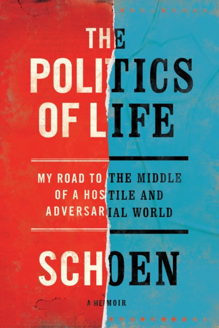 The Politics of Life: My Road to the Middle of a Hostile and Adversarial World