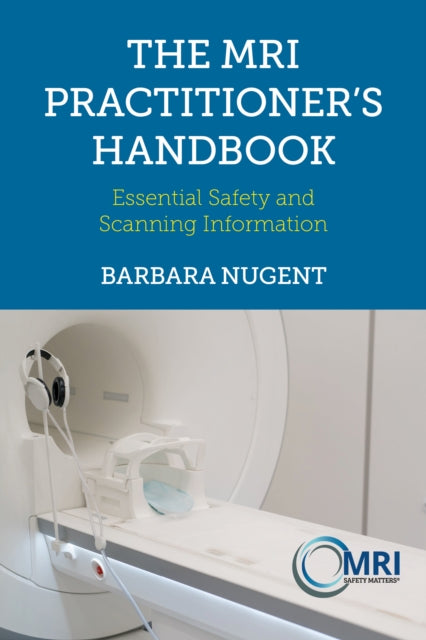 The MRI Practitioner’s Handbook: Essential Safety and Scanning Information