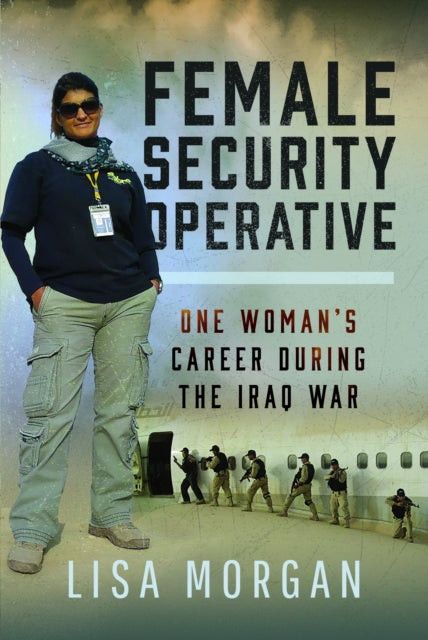 Female Security Operative: One Woman’s Career During the Iraq War