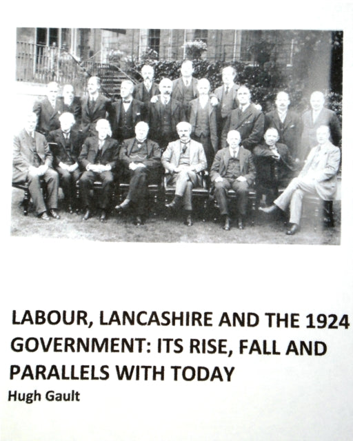 Labour, Lancashire and the 1924 Government: Its rise, fall and parallels with today