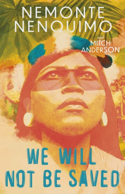 We Will Not Be Saved: A memoir of hope and resistance in the Amazon rainforest