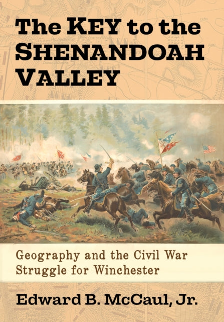 The Key to the Shenandoah Valley: Geography and the Civil War Struggle for Winchester