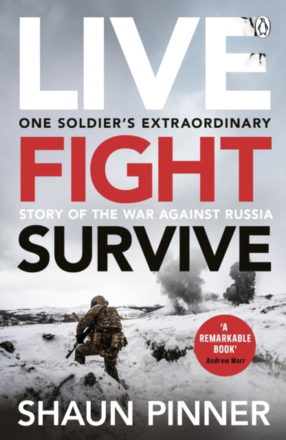 Live. Fight. Survive.: An ex-British soldier’s account of courage, resistance and defiance fighting for Ukraine against Russia