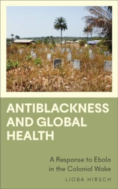 Antiblackness and Global Health: A Response to Ebola in the Colonial Wake