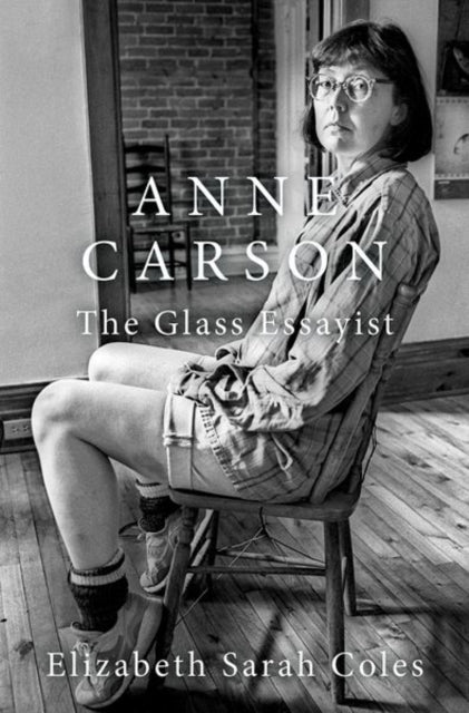 Anne Carson: The Glass Essayist