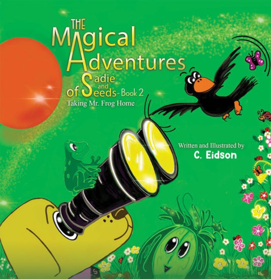 The Magical Adventures of Sadie and Seeds - Book 2: Taking Mr. Frog Home