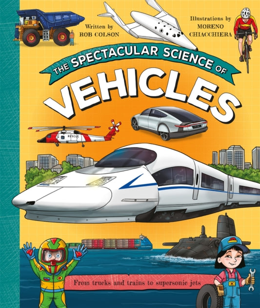 The Spectacular Science of Vehicles: From trucks and trains to supersonic jets