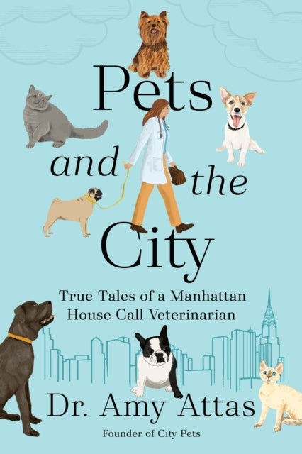 Pets and the City: True Tales of a Manhattan House Call Veterinarian