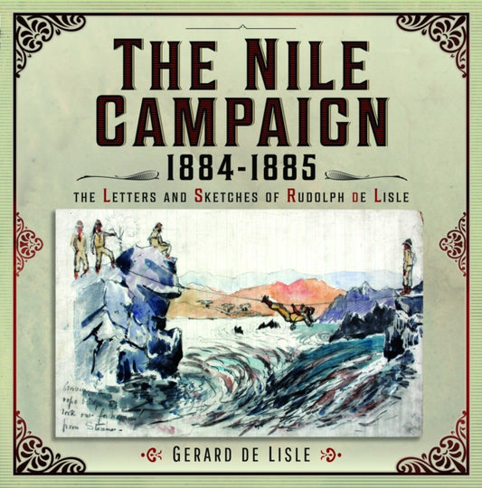 The Nile Campaign, 1884-1885: The Letters and Sketches of Rudolph de Lisle