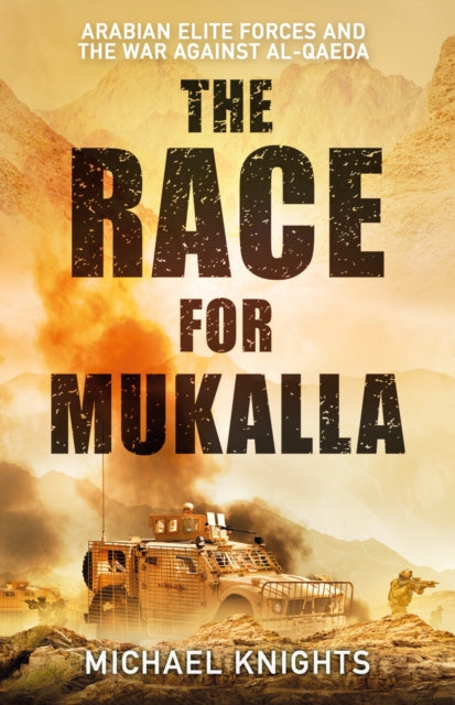 The Race for Mukalla: Arabian Elite Forces and the War Against Al-Qaeda