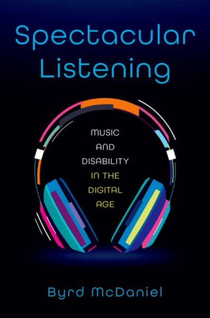 Spectacular Listening: Music and Disability in the Digital Age