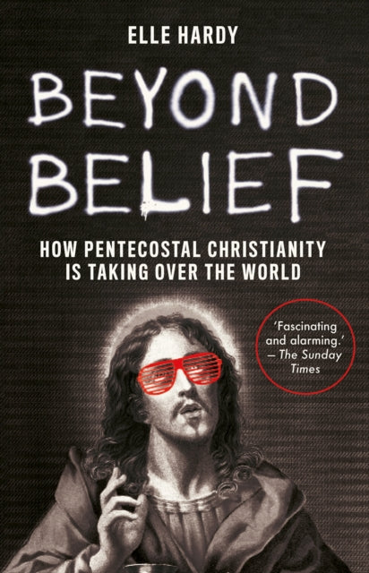 Beyond Belief: How Pentecostal Christianity Is Taking Over the World