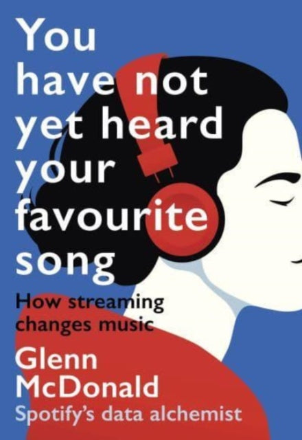 You Have Not Yet Heard Your Favourite Song: How Streaming Changes Music