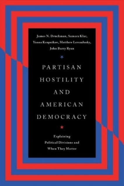 Partisan Hostility and American Democracy: Explaining Political Divisions and When They Matter