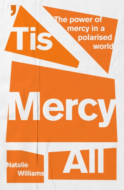 'Tis Mercy All: The power of mercy in a polarised world