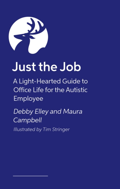 Just the Job!: A Light-Hearted Guide to Office Life for the Autistic Employee