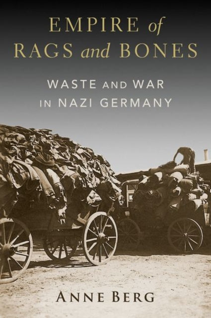 Empire of Rags and Bones: Waste and War in Nazi Germany