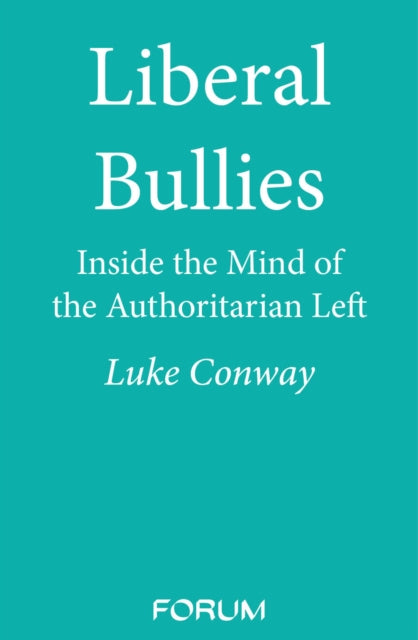 Liberal Bullies: Inside the Mind of the Authoritarian Left