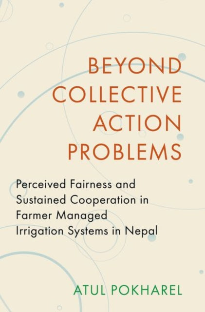 Beyond Collective Action Problems: Perceived Fairness and Sustained Cooperation in Farmer Managed Irrigation Systems in Nepal