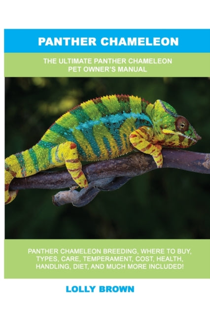 Panther Chameleon: The Ultimate Panther Chameleon Pet Owner's Manual