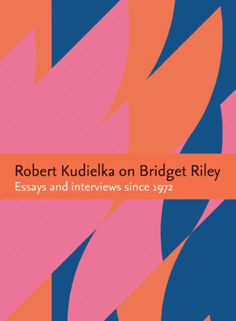 Robert Kudielka on Bridget Riley: Essays and interviews since 1972