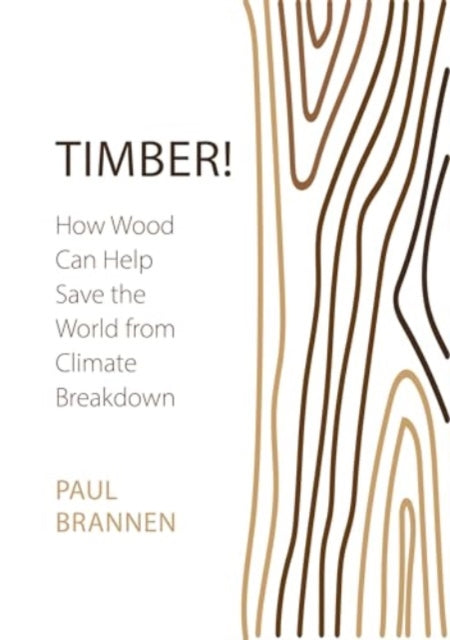 Timber!: How Wood Can Help Save the World from Climate Breakdown