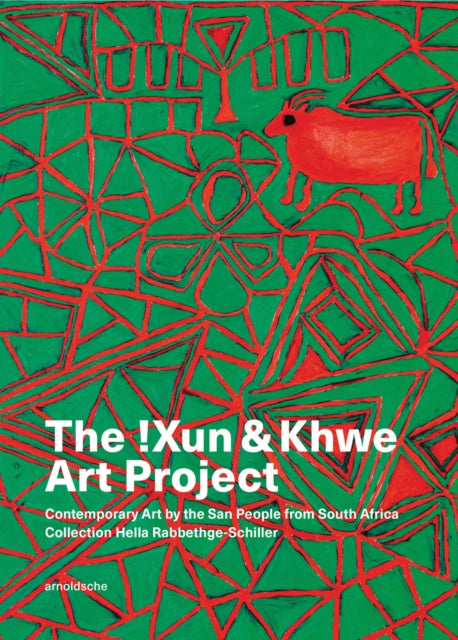 The !Xun & Khwe Art Project: Contemporary Art by the San People from South Africa. Collection Hella Rabbethge-Schiller