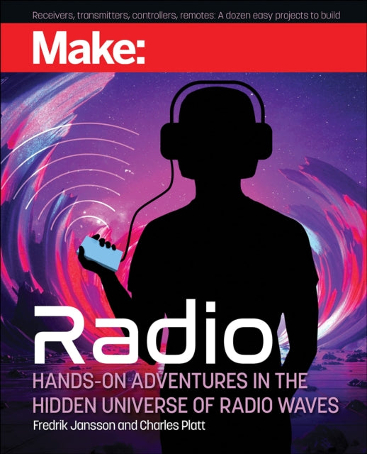Make: Radio: Hands-On Adventures in the Hidden Universe of Radio Waves