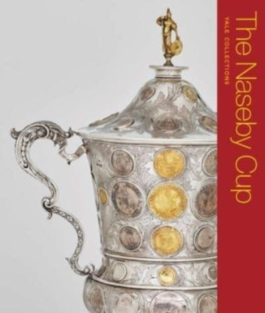 The Naseby Cup: Coins and Medals of the English Civil War