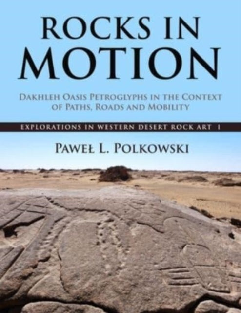 Rocks in Motion: Dakhleh Oasis Petroglyphs in the Context of Paths, Roads and Mobility