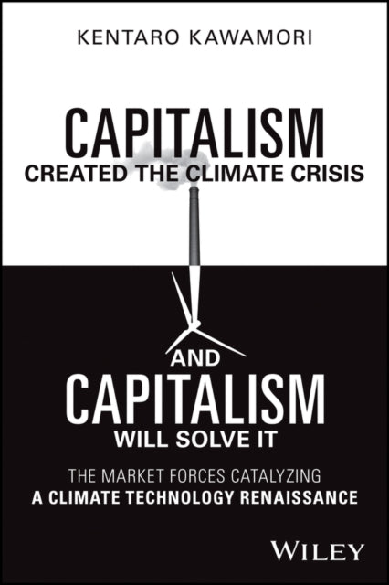 Capitalism Created the Climate Crisis and Capitalism Will Solve It: The Market Forces Catalyzing a Climate Technology Renaissance