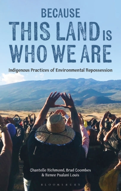 Because This Land is Who We Are: Indigenous Practices of Environmental Repossession