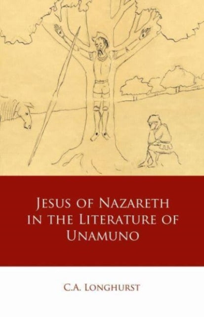 Jesus of Nazareth in the Literature of Unamuno