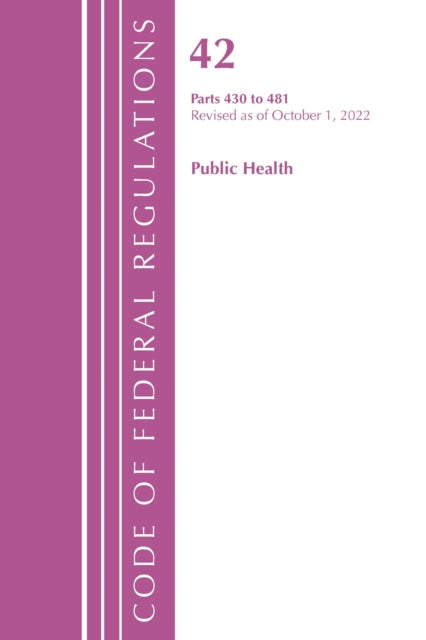 Code of Federal Regulations, Title 42 Public Health 430-481, Revised as of October 1, 2022