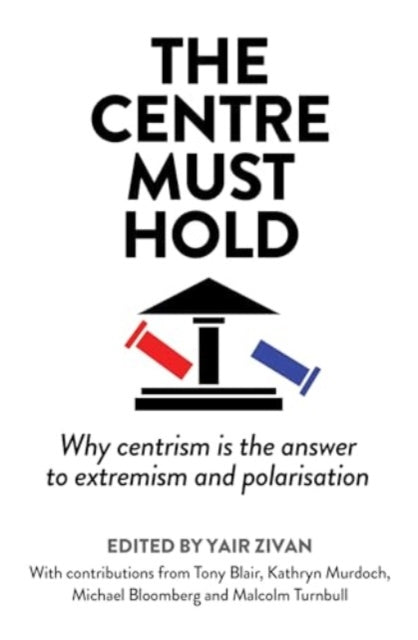 The Centre Must Hold: Why Centrism is the Answer to Extremism and Polarisation