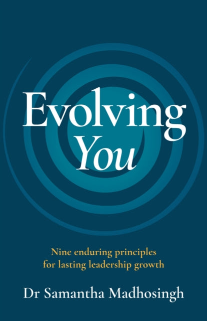 Evolving You: Nine enduring principles for lasting leadership growth