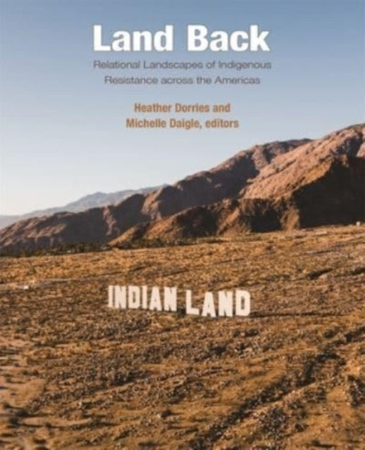 Land Back: Relational Landscapes of Indigenous Resistance across the Americas