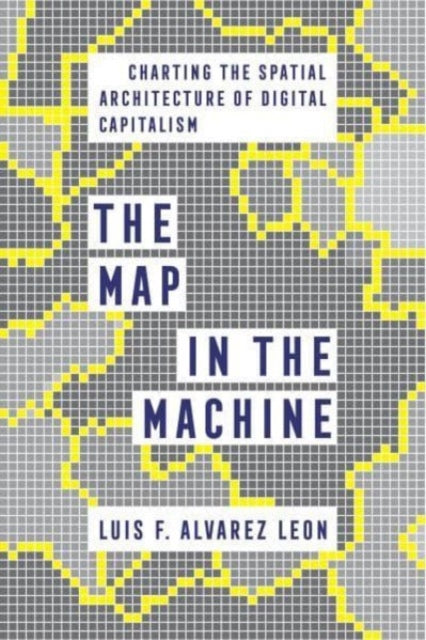 The Map in the Machine: Charting the Spatial Architecture of Digital Capitalism