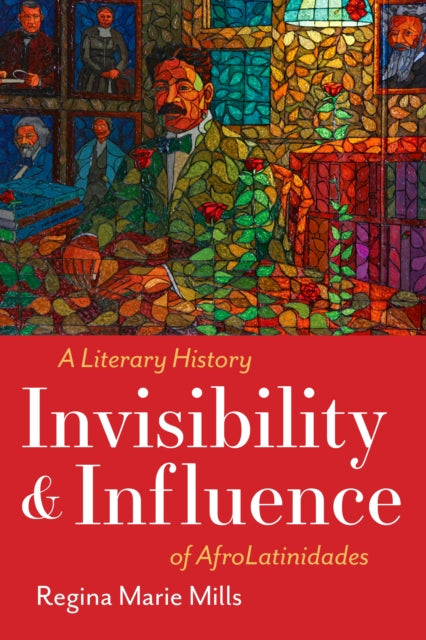 Invisibility and Influence: A Literary History of AfroLatinidades