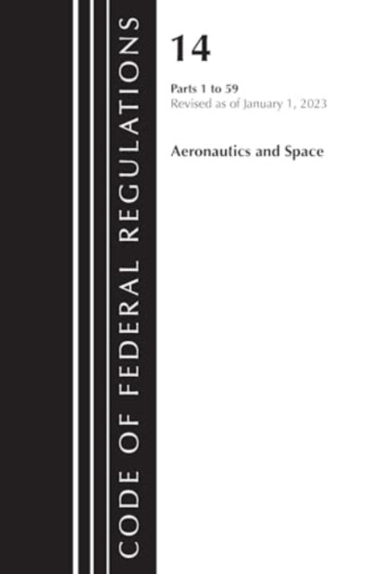Code of Federal Regulations, Title 14 Aeronautics and Space 1-59, Revised as of January 1, 2023